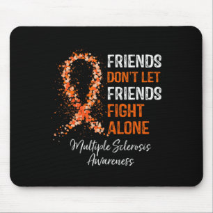 Don't Let Friends Fight Ms Alone Multiple Sclerosi Mouse Pad