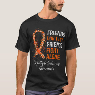 Don't Let Friends Fight Ms Alone Multiple Sclerosi T-Shirt