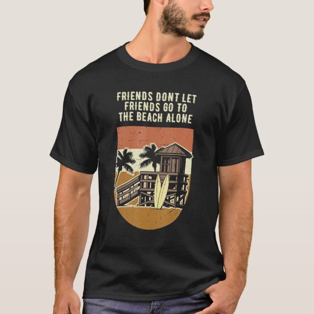Dont Let Friends Go to the Beach Alone Ocean T-Shirt (Front)