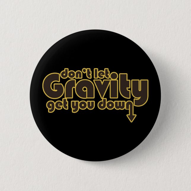Don't let Gravity get you Down for Science Geeks 2 Inch Round Button (Front)