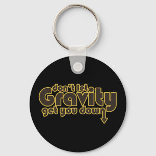 Don't let Gravity get you Down for Science Geeks Keychain