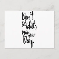 Don't Let Idiots Ruin Your Day Black White Quote