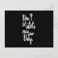 Don't Let Idiots Ruin Your Day Black White Quote