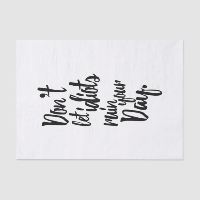 Don't Let Idiots Ruin Your Day Black White Quote Tissue Paper (Front)