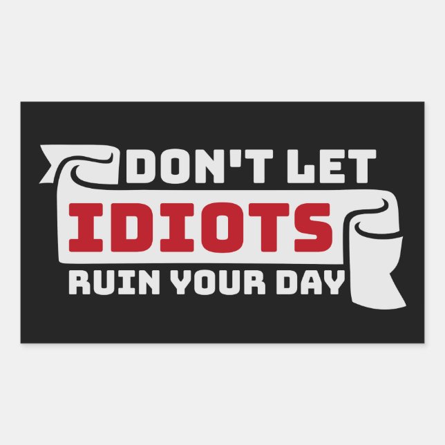 Don't Let Idiots Ruin Your Day Funny Sarcastic Fun Sticker (Front)