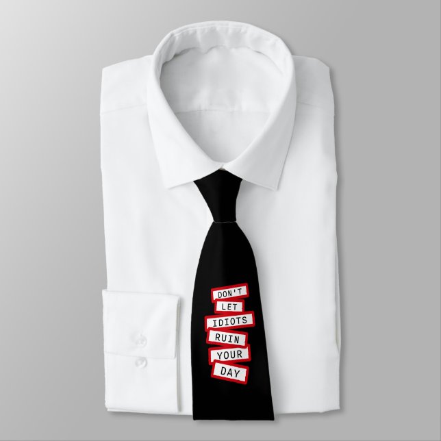 Don't Let Idiots Ruin Your Day Funny Sarcastic Fun Tie (Tied)