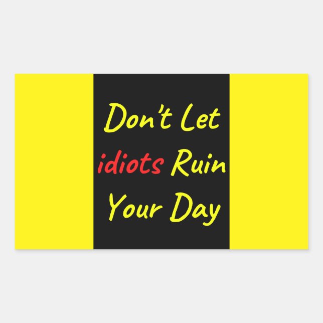 Don't Let Idiots Ruin Your Day Quote Sticker (Front)