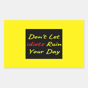 Don't Let Idiots Ruin Your Day Quote Sticker