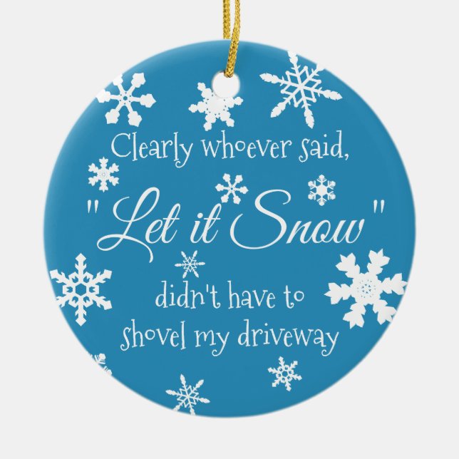 Don't Let it Snow Sassy Saying Ceramic Ornament (Front)