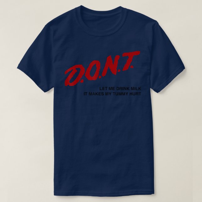 Don't Let Me Drink Milk It Makes My Tummy Hurt Fun T-Shirt (Design Front)