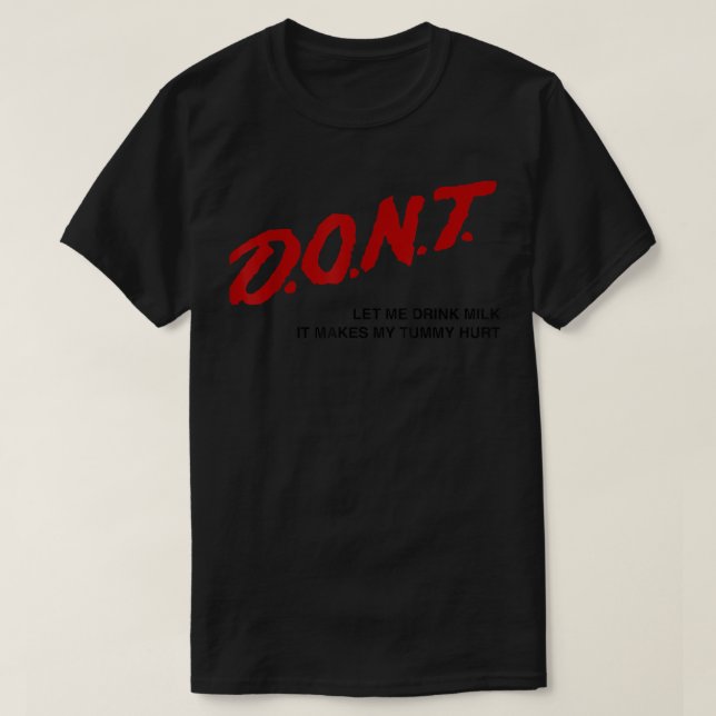 Dont Let Me Drink Milk It Makes My Tummy Hurt Funn T-Shirt (Design Front)