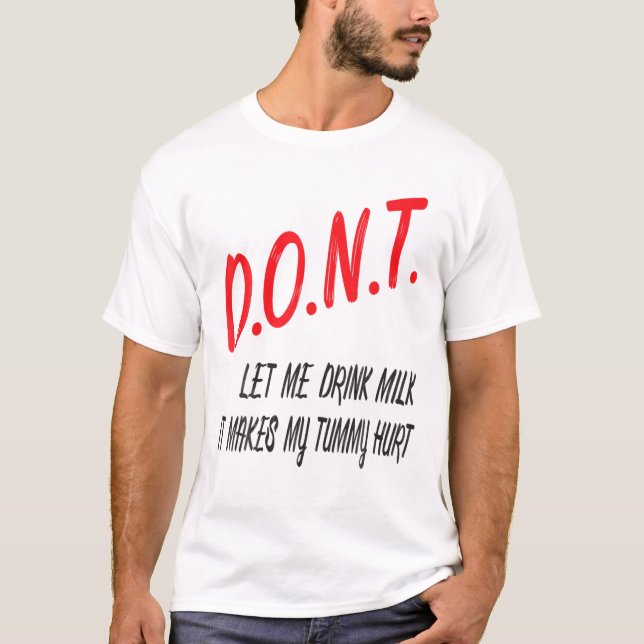 Don't Let Me Drink Milk It Makes My Tummy Hurt Lac T-Shirt (Front)