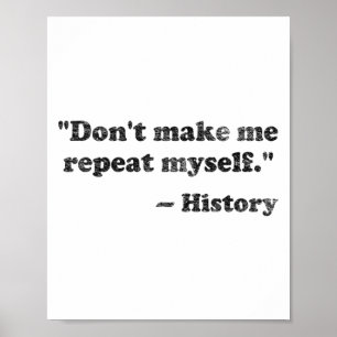 Dont Let Me Repeat Myself History 1 Poster