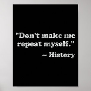 Dont Let Me Repeat Myself History _1  Poster