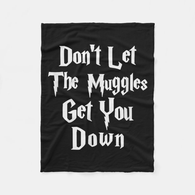 Don't Let Muggles Get You Down, Funny Quote  Fleece Blanket (Front)