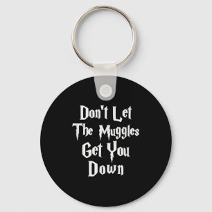 Don't Let Muggles Get You Down, Funny Quote  Keychain