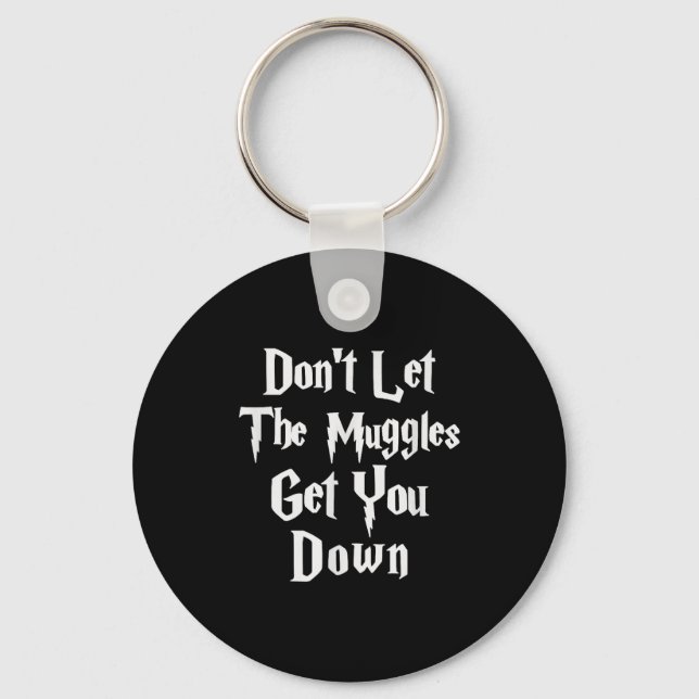 Don't Let Muggles Get You Down, Funny Quote  Keychain (Front)