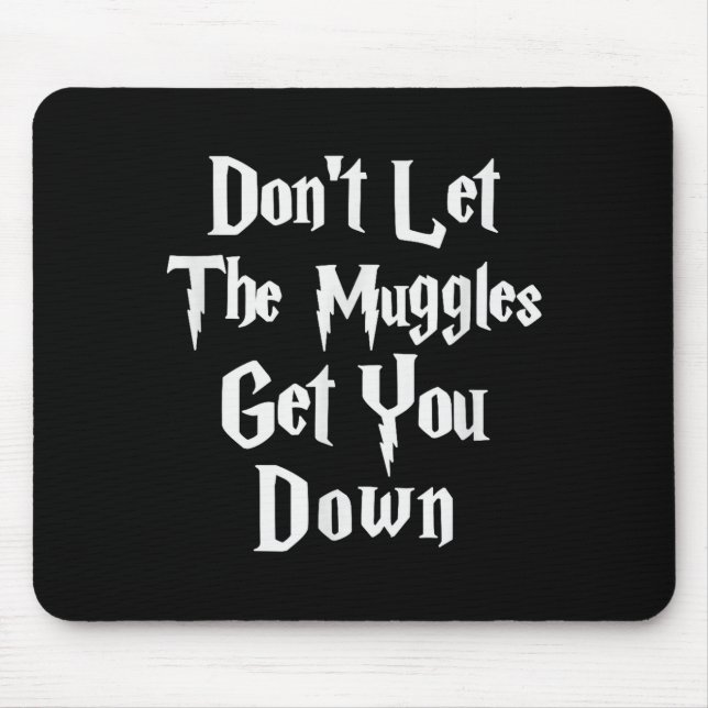 Don't Let Muggles Get You Down, Funny Quote  Mouse Pad (Front)