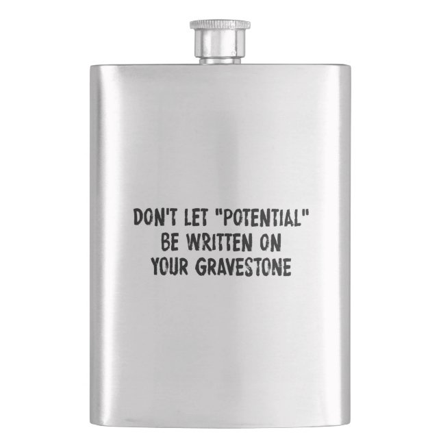 Don't Let Potential Be Written On Your Gravestone Hip Flask (Front)