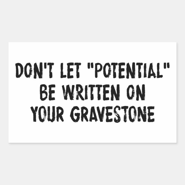Don't Let Potential Be Written On Your Gravestone Sticker (Front)