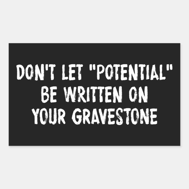Don't Let Potential Be Written On Your Gravestone Sticker (Front)