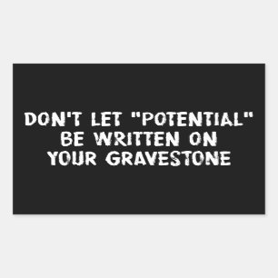 Don't Let Potential Be Written On Your Gravestone Sticker