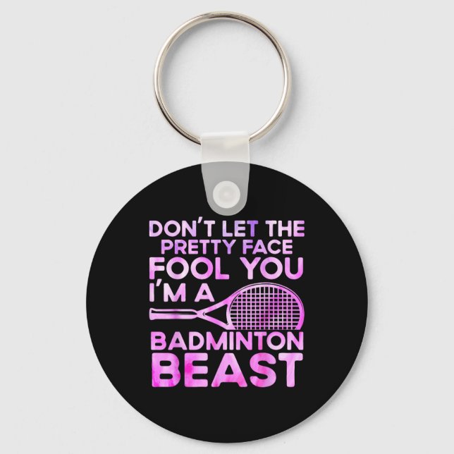 Dont Let Pretty Face Fool You Im A Badminton Beast Keychain (Front)