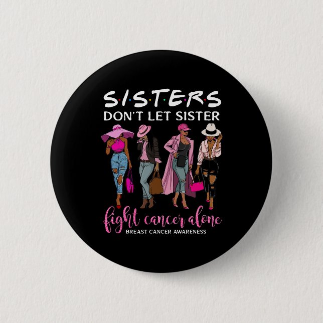 Don't Let Sister Fight Cancer Alone Breast Cancer  2 Inch Round Button (Front)