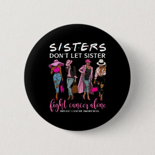 Don't Let Sister Fight Cancer Alone Breast Cancer  2 Inch Round Button