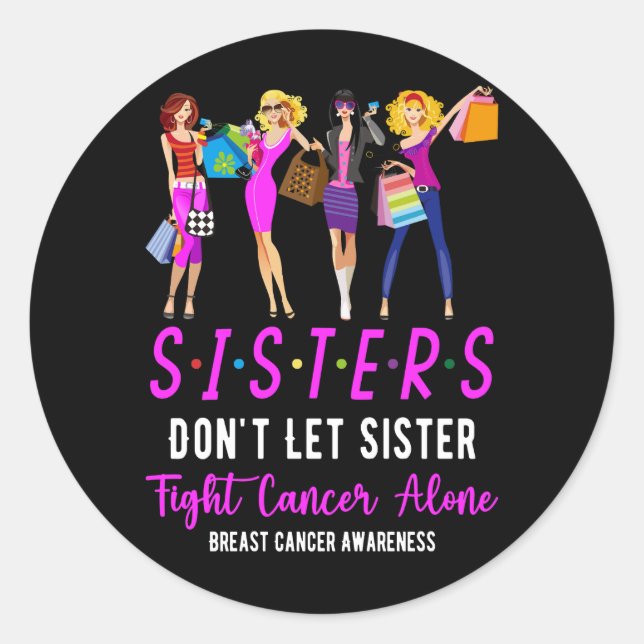 Don't Let Sister Fight Cancer Alone Breast Cancer  Classic Round Sticker (Front)