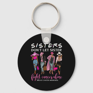 Don't Let Sister Fight Cancer Alone Breast Cancer Keychain