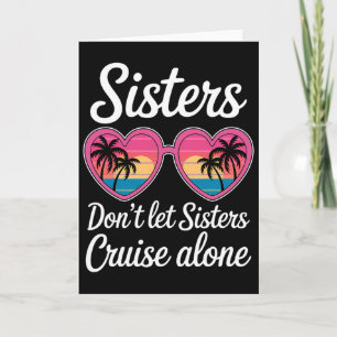 Don't Let Sisters Cruise Alone Funny Sister Ship C Card