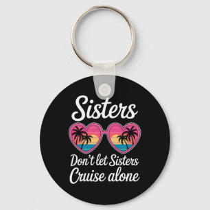 Don't Let Sisters Cruise Alone Funny Sister Ship C Keychain