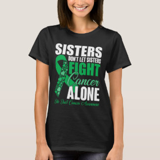 Dont Let Sisters Fight Cancer Alone Bile Duct Canc T-Shirt