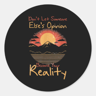 Dont Let Someone Elses Opinion Become Your Reality Classic Round Sticker