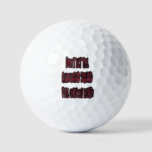 Dont Let The Awkward Squad Fire Over My Head! Golf Balls (Front)