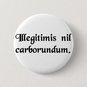 Don't let the bastards grind you down. 2 inch round button