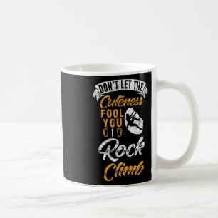 Don't Let The Cuteness Fool You I Rock Climb Climb Coffee Mug