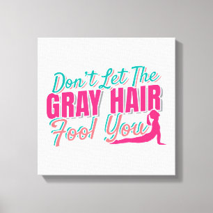 Don't Let the Gray Hair Fool You Yoga Quote Canvas Print