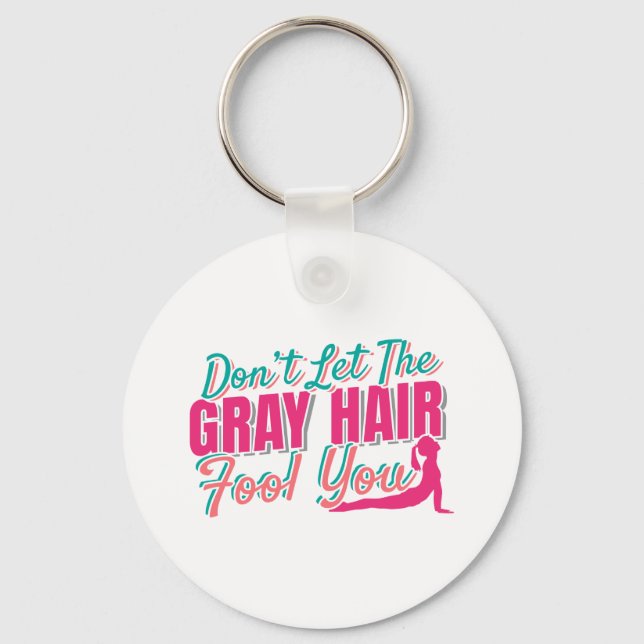 Don't Let the Gray Hair Fool You Yoga Quote Keychain (Front)