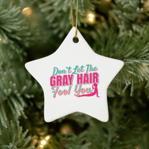 Don't Let the Grey Hair Fool You Yoga Quote Ceramic Ornament