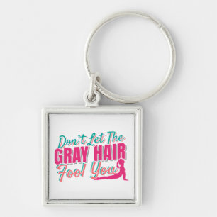 Don't Let the Grey Hair Fool You Yoga Quote Keychain