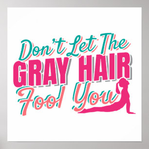Don't Let the Grey Hair Fool You Yoga Quote Poster