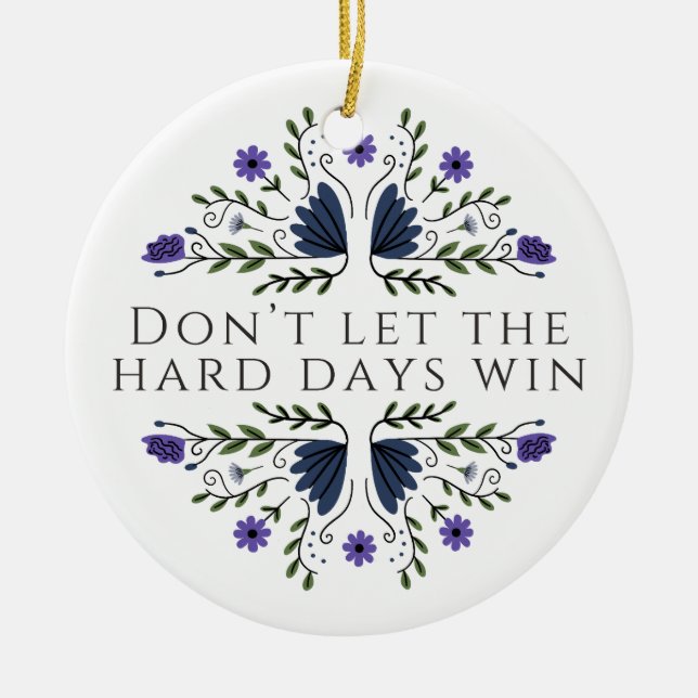 Don't Let the Hard Days Win  Ceramic Ornament (Front)
