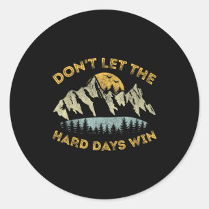 Dont Let The Hard Days Win Inspirational Motivatio Classic Round Sticker