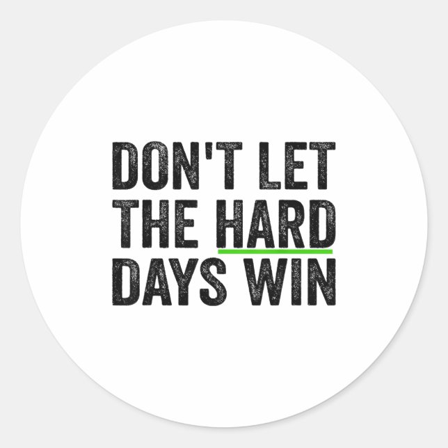 Don't Let The Hard Days Win Insrational Motivation Classic Round Sticker (Front)