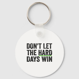 Don't Let The Hard Days Win Insrational Motivation Keychain