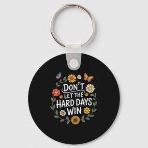Don't Let The Hard Days Win Insrational Motivation Keychain