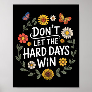 Don't Let The Hard Days Win Insrational Motivation Poster