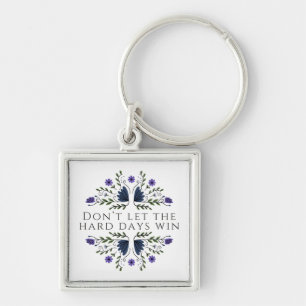 Don't Let the Hard Days Win Keychain